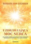 UZDRAWIAJĄCA MOC SERCA MOJA OSOBISTA PODRÓŻ I ZAAWANSOWANE METODY UZDRAWIANIA PROWADZĄCE DO WYKREOWANIA ŻYCIA JAKIEGO PRAGNIESZ w sklepie internetowym ksiazkitanie.pl