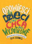 OPOWIEŚCI DLA DZIECI KTÓRE CHCĄ BYĆ WYJĄTKOWE 100 HISTORII KOBIET I MĘŻCZYZN KTÓRZY WYROŚLI PONAD PRZECIĘTNOŚĆ B BROOKS w sklepie internetowym ksiazkitanie.pl