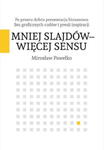 MNIEJ SLAJDÓW WIĘCEJ SENSU PO PROSTU DOBRA PREZENTACJA BIZNESOWA BEZ GRAFICZNYCH CUDÓW I PRESJI INSPIRACJI w sklepie internetowym ksiazkitanie.pl