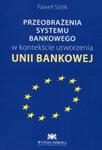 PRZEOBRAŻENIA SYSTEMU BANKOWEGO W KONTEKŚCIE UTWORZENIA UNII BANKOWEJ SITEK PAWEŁ w sklepie internetowym ksiazkitanie.pl