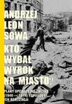 KTO WYDAŁ WYROK NA MIASTO SOWA ANDRZEJ LEON PLANY OPERACYJNE ZWZ-AK 1940-1944 I SPOSOBY ICH REALIZACJI w sklepie internetowym ksiazkitanie.pl