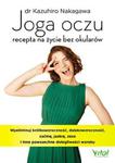 JOGA OCZU RECEPTA NA ŻYCIE BEZ OKULARÓW WYELIMINUJ KRÓTKOWZROCZNOŚĆ DALEKOWZROCZNOŚĆ ZAĆMĘ JASKRĘ ZEZA I INNE POWSZECHNE DOLEGLIWOŚCI WZROKU K NAKAGAWA w sklepie internetowym ksiazkitanie.pl