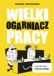 WIELKI OGARNIACZ PRACY CZYLI JAK ROBIĆ I SIĘ NIE NAROBIĆ P BUKOWA w sklepie internetowym ksiazkitanie.pl