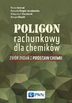 POLIGON RACHUNKOWY DLA CHEMIKÓW ZBIÓR ZADAŃ Z PODSTAW CHEMII w sklepie internetowym ksiazkitanie.pl