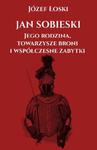 JAN SOBIESKI JEGO RODZINA TOWARZYSZE BRONI I WSPÓŁCZESNE ZABYTKI J ŁOSKI w sklepie internetowym ksiazkitanie.pl