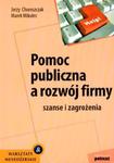 POMOC PUBLICZNA A ROZWÓJ FIRMY SZANSE I ZAGROŻENIA J CHOROSZCZAK M MIKULEC w sklepie internetowym ksiazkitanie.pl