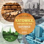 KATOWICE KTÓRYCH NIE MA KATOWICE KERYCH NIY MA B SZMATLOCH M BULSA w sklepie internetowym ksiazkitanie.pl