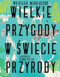 WIELKIE PRZYGODY W ŚWIECIE PRZYRODY WOJCIECH MIKOŁUSZKO w sklepie internetowym ksiazkitanie.pl