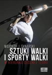 SZTUKI WALKI I SPORTY WALKI W KIERUNKU OGÓLNEJ TEORII w sklepie internetowym ksiazkitanie.pl