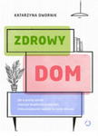 ZDROWY DOM JAK W PROSTY SPOSÓB STWORZYĆ BEZPIECZNĄ PRZESTRZEŃ w sklepie internetowym ksiazkitanie.pl