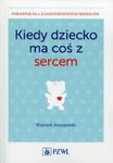 KIEDY DZIECKO MA COŚ Z SERCEM SZCZEPAŃSKI w sklepie internetowym ksiazkitanie.pl