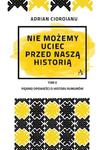 NIE MOŻEMY UCIEC PRZED NASZĄ HISTORIĄ CIOROIANU w sklepie internetowym ksiazkitanie.pl