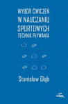 WYBÓR ĆWICZEŃ W NAUCZANIU SPORT TECHNIK PŁYWANIA GŁĄB w sklepie internetowym ksiazkitanie.pl