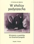 W STOLICY PADYSZACHA WRAŻENIA Z PODRÓŻY DO KONSTANTYNOPOLA w sklepie internetowym ksiazkitanie.pl