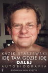 KAZIK STASZEWSKI IDĘ TAM GDZIE IDĘ DALEJ w sklepie internetowym ksiazkitanie.pl