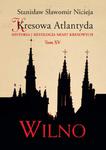 KRESOWA ATLANTYDA 15 HISTORIA I MITOLOGIA MIAST KRESOWYCH S S NICIEJA WILNO w sklepie internetowym ksiazkitanie.pl