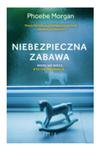 NIEBEZPIECZNA ZABAWA PHOEBE MORGAN NOWA w sklepie internetowym ksiazkitanie.pl