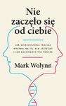 NIE ZACZĘŁO SIĘ OD CIEBIE DZIEDZICZONA TRAUMA WOLYNN w sklepie internetowym ksiazkitanie.pl