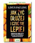 JAK ŻYĆ DŁUŻEJ I CZUĆ SIĘ LEPIEJ LINUS PAULING NOWA w sklepie internetowym ksiazkitanie.pl