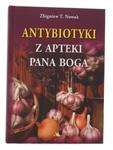 Antybiotyki z apteki Pana Boga - Zbigniew T. Nowak w sklepie internetowym dobrazielarnia.pl