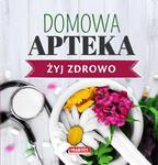 Żyj zdrowo - Domowa Apteka w sklepie internetowym wydawnictwomartel.pl