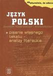 Maturalnie, że zdasz. Język polski. Pisanie własnego tekstu - analizy literackie. w sklepie internetowym NaszaSzkolna.pl