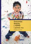 Zrozumieć dziecko z ADHD i pomóc mu. w sklepie internetowym NaszaSzkolna.pl