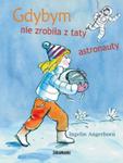 Gdybym nie zrobiła z taty astronauty w sklepie internetowym NaszaSzkolna.pl