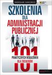 Szkolenia dla administracji publicznej. 101 praktycznych wskazówek dla trenerów w sklepie internetowym NaszaSzkolna.pl