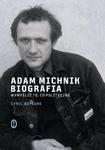 Adam Michnik. Biografia. Wymyślić to, co polityczne w sklepie internetowym NaszaSzkolna.pl