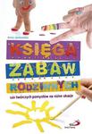 Księga zabaw rodzinnych. 120 twórczych pomysłów na każdą okazję w sklepie internetowym NaszaSzkolna.pl