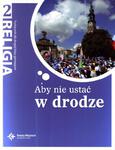 Aby nie ustać w drodze. Klasa 2, gimnazjum. Religia. Podręcznik w sklepie internetowym NaszaSzkolna.pl