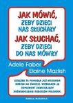 Jak mówić, żeby dzieci nas słuchały, jak słuchać żeby, dzieci do nas mówiły w sklepie internetowym NaszaSzkolna.pl