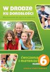 W drodze ku dorosłości. Klasa 6, szkoła podstawowa. Wychowanie do życia w rodzinie. Zeszyt ćwiczeń w sklepie internetowym NaszaSzkolna.pl