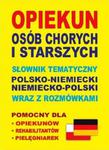 Opiekun osób chorych i starszych. Słownik tematyczny polsko-niemiecki niemiecko-polski wraz z rozmów w sklepie internetowym NaszaSzkolna.pl