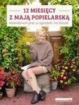 12 miesięcy z Mają Popielarską. Kalendarium prac w ogrodzie i na tarasie w sklepie internetowym NaszaSzkolna.pl