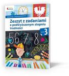 Zeszyt z zadaniami o podwyższonym stopniu trudności. Klasa 3 w sklepie internetowym NaszaSzkolna.pl