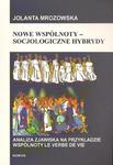 NOWE WSPÓLNOTY - SOCJOLOGICZNE HYBRYDY. ANALIZA ZJAWISKA NA PRZYKŁADZIE WSPÓLNOTY LE VERBE DE VIE Jolanta Mrozowska w sklepie internetowym Hatteria.pl 