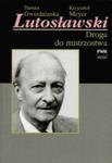 LUTOSŁAWSKI. DROGA DO MISTRZOSTWA TOM II Danuta Gwizdalanka, Krzysztof Meyer w sklepie internetowym Hatteria.pl 