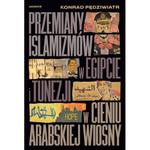 PRZEMIANY ISLAMIZMÓW W EGIPCIE I TUNEZJI W CIENIU ARABSKIEJ WIOSNY Konrad Pędziwiatr w sklepie internetowym Hatteria.pl 