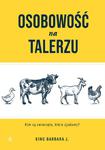 OSOBOWOŚĆ NA TALERZU. KIM SĄ ZWIERZĘTA, KTÓRE ZJADAMY? Barbara J. King w sklepie internetowym Hatteria.pl 