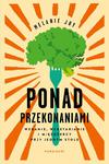 PONAD PRZEKONANIAMI. WEGANIE, WEGETARIANIE I MIĘSOŻERCY PRZY JEDNYM STOLE Melanie Joy w sklepie internetowym Hatteria.pl 