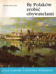 BY POLAKÓW ZROBIĆ OBYWATELAMI Kamilla Mrozowska [antykwariat] w sklepie internetowym Hatteria.pl 