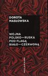 WOJNA POLSKO-RUSKA POD FLAGĄ BIAŁO-CZERWONĄ Dorota Masłowska [antykwariat] w sklepie internetowym Hatteria.pl 