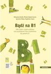 BĄDŹ NA B1. ZBIÓR ZADAŃ Z JĘZYKA POLSKIEGO ORAZ PRZYKŁADOWE TESTY CERTYFIKOWANE DLA POZIMU B1 w sklepie internetowym Hatteria.pl 