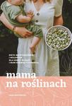 MAMA NA ROŚLINACH. DIETA WEGETARIAŃSKA I WEGAŃSKA DLA KOBIET W CIĄŻY I MAM KARMIĄCYCH PIERSIĄ w sklepie internetowym Hatteria.pl 