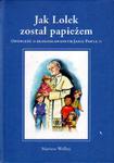 JAK LOLEK ZOSTAŁ PAPIEŻEM. OPOWIEŚĆ O BŁOGOSŁAWIONYM JANIE PAWLE II [antykwariat] w sklepie internetowym Hatteria.pl 