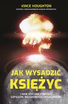 JAK WYSADZIĆ KSIĘŻYC I INNE SZALONE POMYSŁY SZPIEGÓW, WOJSKOWYCH I NAUKOWCÓW Vince Houghton w sklepie internetowym Hatteria.pl 