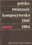 POLSKA TWÓRCZOŚĆ KOMPOZYTORSKA 1945-1984 Krzysztof Baculewski w sklepie internetowym Hatteria.pl 