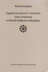 ZAGADNIENIE JEDNOŚCI I TOŻSAMOŚCI ISTOTY ŚWIADOMEJ W FILOZOFII BUDDYZMU INDYJSKIEGO Marek Szymański w sklepie internetowym Hatteria.pl 